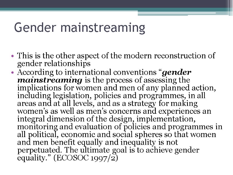 Gender mainstreaming This is the other aspect of the modern reconstruction of gender relationships